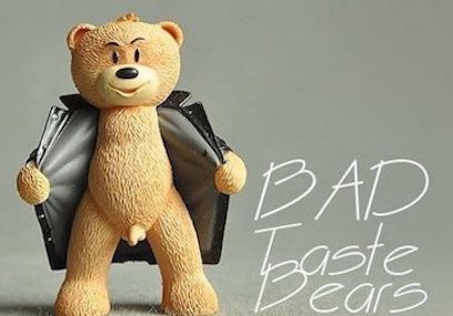 Bad taste Bears Bad taste Bears